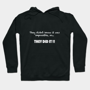 They didn’t know it was impossible, so they did it Hoodie